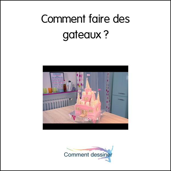 Comment faire des gâteaux